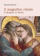 Il magnifico ribelle. Il Mugello di Giotto di Riccardo Nencini edito da Polistampa