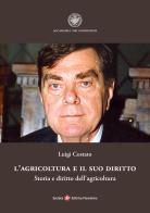 L' agricoltura e il suo diritto. Storia e diritto dell'agricoltura di Luigi Costato edito da Società Editrice Fiorentina