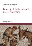 Immagini della povertà nel Tardoantico di Alessandro Cesareo edito da Morlacchi