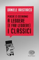 Perché ci ostiniamo a leggere (e far leggere) i classici di Daniele Aristarco edito da Einaudi Ragazzi