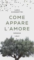 Come appare l'amore di Ilaria Scarabottini edito da Nulla Die