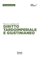 Nuovi contributi di diritto tardoimperiale e giustinianeo di Giovanni Luchetti edito da Bononia University Press