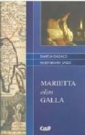 Marietta olim galla di Daniela Galeazzi, M. Renata Sasso edito da CLEUP