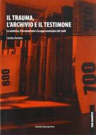 Il trauma, l'archivio e il testimone di Cristina Demaria edito da Bononia University Press