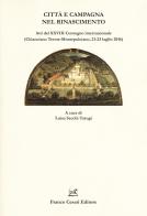 Città e campagna nel Rinascimento. Atti del 28° Convegno internazionale (Chianciano Terme-Montepulciano, 21-23 luglio 2016) edito da Cesati