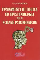 Fondamenti di logica ed epistemologia per scienze psicologiche di Ettore De Monte edito da CISU