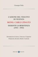 L' azione del vescovo di Vicenza mons. Carlo Zinato durante la Resistenza (1943-1945) di Giuseppe Pulin edito da Editrice Veneta