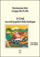 A Croà. Racconti popolari della Sardegna. Testo sardo e italiano di Mariantonia Selis edito da Iris