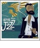 Bye Bye Jazz (Brutta storia di Mr. Brown) di Luca Scornaienchi, Alessandro Rak, Andrea Scoppetta edito da Lavieri