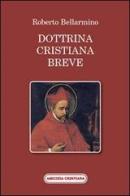 Dottrina cristiana breve. Passi scelti di Bellarmino Roberto (san) edito da Amicizia Cristiana