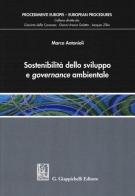 Sostenibilità dello sviluppo e governance ambientale di Marco Antonioli edito da Giappichelli