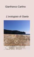 L' orologiaio di Gaeta di Gianfranco Carlino edito da ilmiolibro self publishing