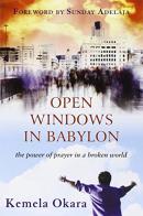 Open windows in Babylon. The power of prayer in a broken world di Kemela Okara edito da Destiny Image Europe