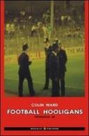 Football hoolingans. Ediz. italiana di Colin Ward edito da Boogaloo Publishing