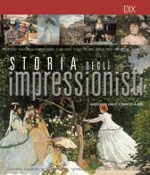 Storia degli impressionisti di Alessandro Guasti, Francesca Neri edito da Dix