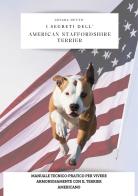 I segreti dell'american staffordshire terrier. Manuale tecnico-pratico per vivere armoniosamente con il terrier americano di Chiara Dutto edito da Autopubblicato