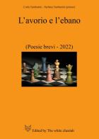 L' avorio e l'ebano. (Poesie brevi-2022) di Carla Tamburini, Stefano Tamburini edito da Youcanprint