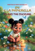 Imi e la paperella. Testo inglese a fronte di Martina Di Bari edito da Sanpino