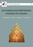 Ecclesiologia ortodossa e scisma in Ucraina di Epifanios Kapsaliotis, Georgios Karalis, Paisios Kareotis edito da Theosis Editrice