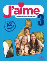 J'aime. Méthode de français. Livre de l'eleve. Cahier d'activités (Livello A2). Per la Scuola media. Con espansione online vol. 3 edito da CLE International