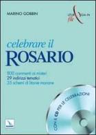 Celebrare il rosario. 800 commenti ai misteri, 29 indirizzi tematici, 35 schemi di litanie mariane. Con CD Audio di Marino Gobbin edito da Elledici