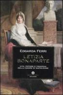 Letizia Bonaparte. Vita, potere e tragedia della madre di Napoleone di Edgarda Ferri edito da Mondadori