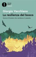 La resilienza del bosco. Storie di foreste che cambiano il pianeta di Giorgio Vacchiano edito da Mondadori