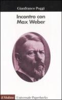 Incontro con Max Weber di Gianfranco Poggi edito da Il Mulino
