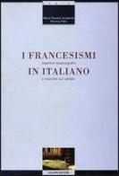 I francesismi in italiano. Repertori lessicografici e ricerche sul campo di M. Rosaria Ansalone, Patricia Felix edito da Liguori
