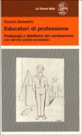 Educatori di professione. Pedagogia e didattiche del cambiamento nei servizi extra-scolastici di Duccio Demetrio edito da La Nuova Italia