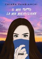 Il mio tutto. La mia maledizione di Chiara Pambianchi edito da BooksprintEdizioni