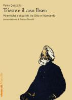 Trieste e il caso Ibsen. Polemiche e dibattiti tra Otto e Novecento di Paolo Quazzolo edito da Marsilio