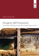 Immaginari dell'antropocene. Usi scientifici e diffusione culturale del concetto di epoca umana di Alessio Giacometti edito da Edizioni Epoké