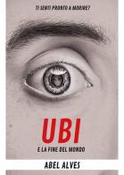 Ubi e la fine del mondo di Abel Alves edito da Youcanprint