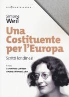 Una costituente per l'Europa. Scritti londinesi di Simone Weil edito da Castelvecchi