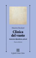 Clinica del vuoto. Anoressie, dipendenze, psicosi. Nuova ediz. di Massimo Recalcati edito da Raffaello Cortina Editore