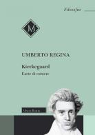 Kierkegaard. L'arte di esistere di Umberto Regina edito da Morcelliana