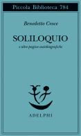 Soliloquio e altre pagine autobiografiche di Benedetto Croce edito da Adelphi