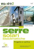 Serre solari bioclimatiche. Progetto e verifica di Roberto Carratù edito da Sistemi Editoriali