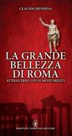La grande bellezza di Roma attraverso i suoi monumenti di Claudio Rendina edito da Newton Compton Editori