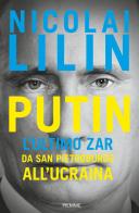 Putin. L'ultimo zar da San Pietroburgo all'Ucraina di Nicolai Lilin edito da Piemme
