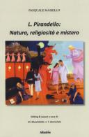 L. Pirandello: natura, religiosità e mistero. Ediz. ampliata di Pasquale Masiello edito da Gruppo Albatros Il Filo