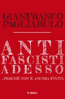 Antifascisti adesso... Perché non è ancora finita di Gianfranco Pagliarulo edito da Mimesis