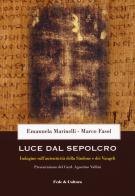 Luce dal Sepolcro. Indagine sull'autenticità della Sindone e dei Vangeli di Emanuela Marinelli, Marco Fasol edito da Fede & Cultura