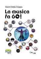 La musica fa 60! La mia vita rock'n'pop di Gianni Della Cioppa edito da QuiEdit