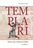 Templari. Storia, arte e itinerari in Italia di Maria Beatrice Autizi edito da Editoriale Programma