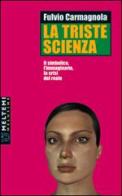 La triste scienza. Il simbolico, l'immaginario, la crisi del reale di Fulvio Carmagnola edito da Booklet Milano