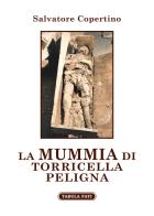 La mummia di Torricella Peligna di Salvatore Copertino edito da Tabula Fati