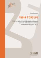 Isaia l'oscuro. Forme dell'oscurità linguistica isaiana e storia della loro recezione nell'attestazione di Is 29 di Boris Lazzaro edito da Pontificio Istituto Biblico