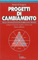 Progetti di cambiamento nelle organizzazioni pubbliche e private di Renato Di Gregorio edito da Guerini e Associati